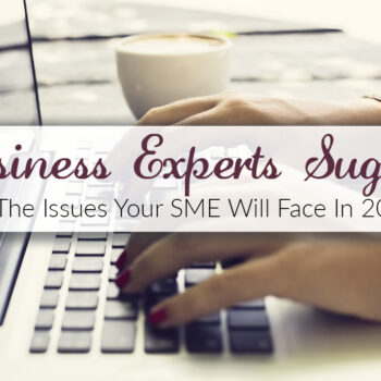 Business Experts Suggest The Issues Your SME Will Face In 2017